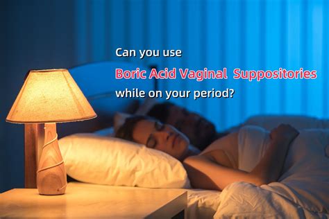 can you use boric suppositories on your period|How to Use Boric Acid Suppositories 